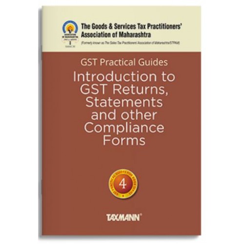 Taxmann's GST Practical Guides Introduction to GST Returns, Statements and Other Compliance Forms by The Goods & Services Tax Practitioners' Association of Maharashtra, Girish Kulkarni